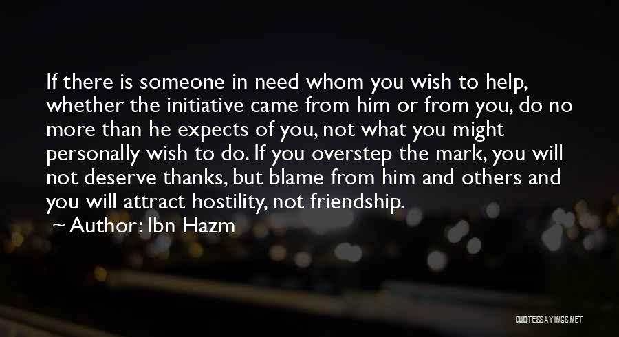 Ibn Hazm Quotes: If There Is Someone In Need Whom You Wish To Help, Whether The Initiative Came From Him Or From You,