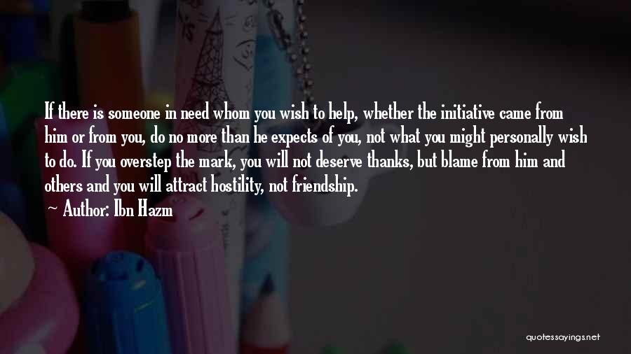 Ibn Hazm Quotes: If There Is Someone In Need Whom You Wish To Help, Whether The Initiative Came From Him Or From You,