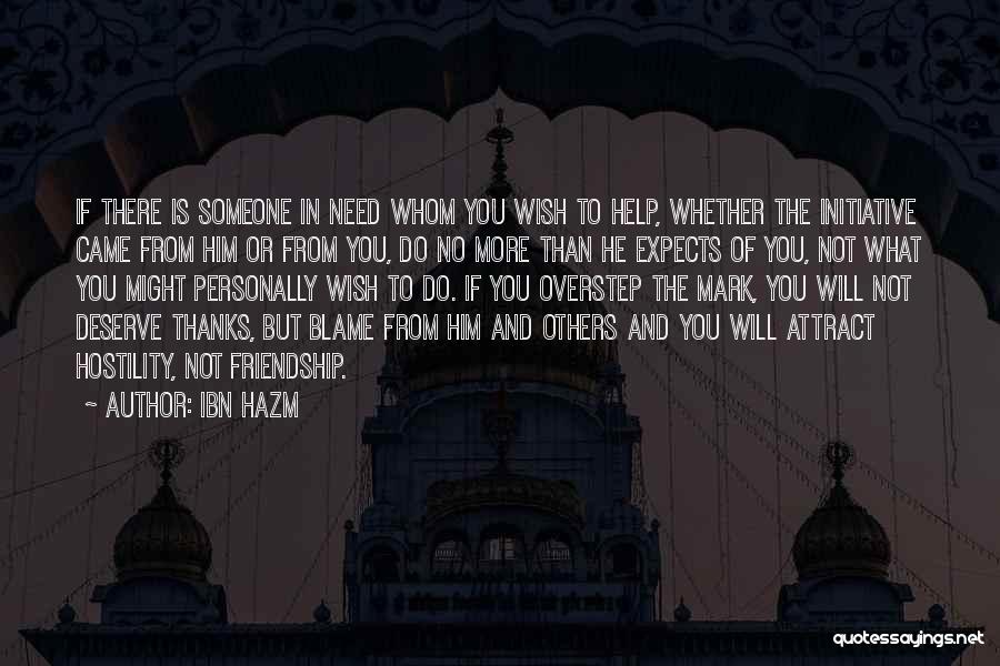 Ibn Hazm Quotes: If There Is Someone In Need Whom You Wish To Help, Whether The Initiative Came From Him Or From You,