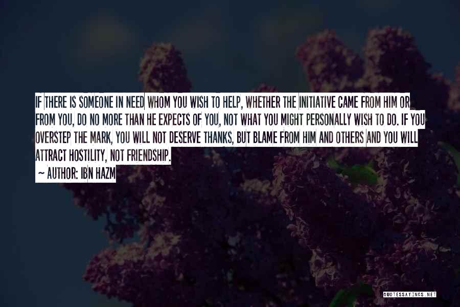 Ibn Hazm Quotes: If There Is Someone In Need Whom You Wish To Help, Whether The Initiative Came From Him Or From You,