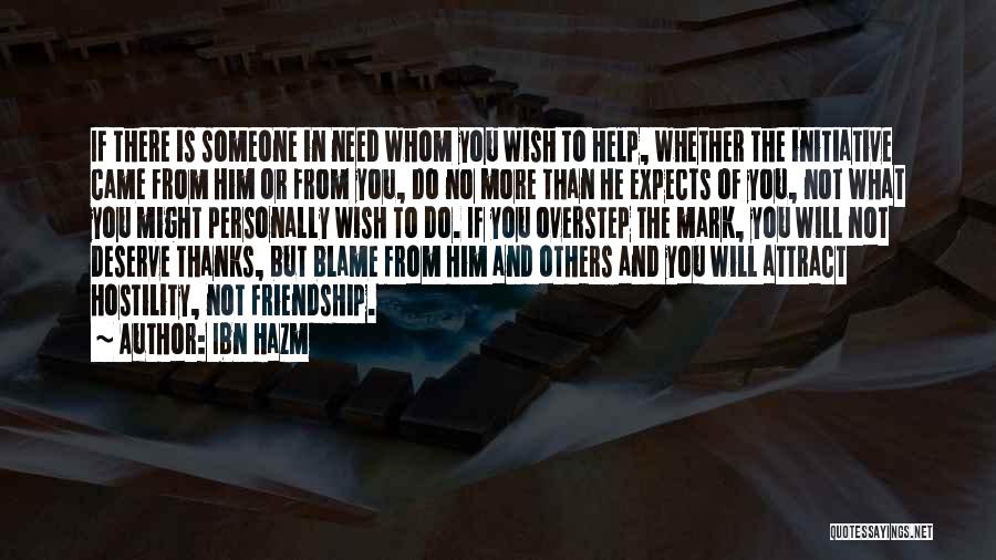 Ibn Hazm Quotes: If There Is Someone In Need Whom You Wish To Help, Whether The Initiative Came From Him Or From You,