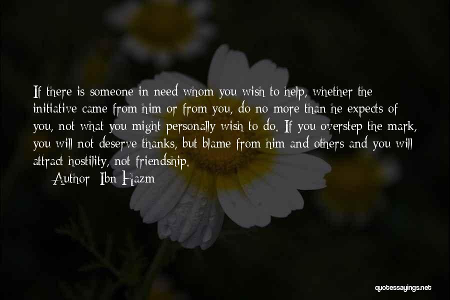 Ibn Hazm Quotes: If There Is Someone In Need Whom You Wish To Help, Whether The Initiative Came From Him Or From You,