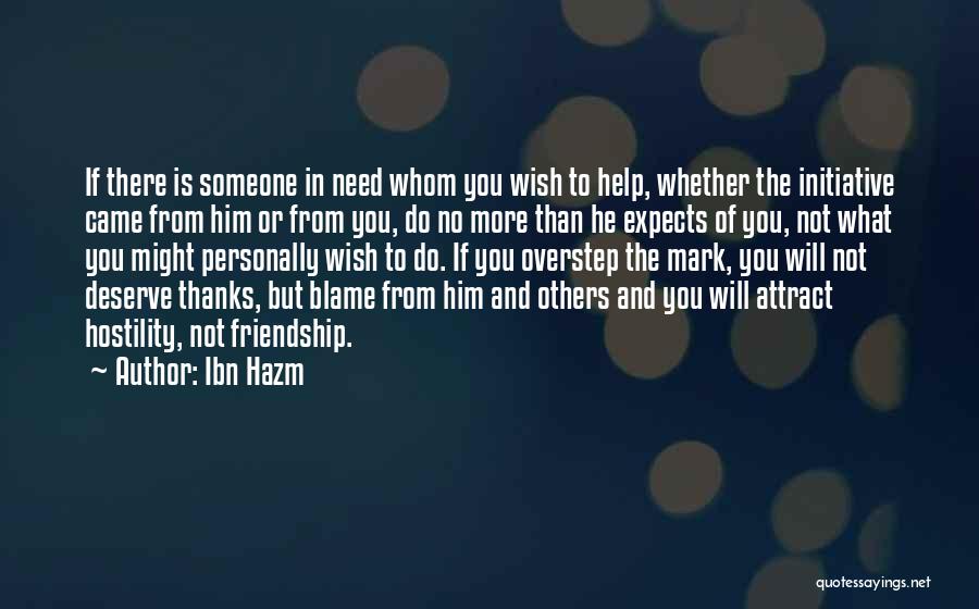 Ibn Hazm Quotes: If There Is Someone In Need Whom You Wish To Help, Whether The Initiative Came From Him Or From You,