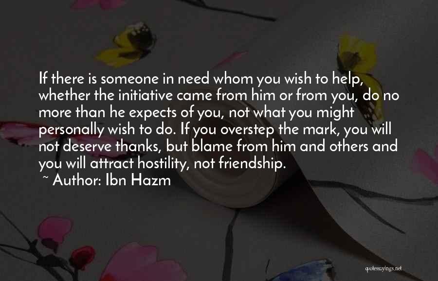 Ibn Hazm Quotes: If There Is Someone In Need Whom You Wish To Help, Whether The Initiative Came From Him Or From You,