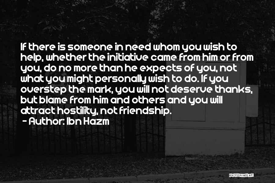 Ibn Hazm Quotes: If There Is Someone In Need Whom You Wish To Help, Whether The Initiative Came From Him Or From You,