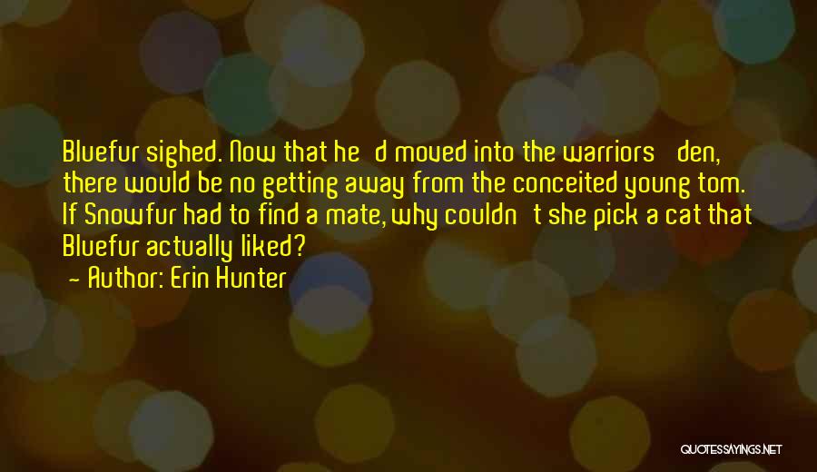 Erin Hunter Quotes: Bluefur Sighed. Now That He'd Moved Into The Warriors' Den, There Would Be No Getting Away From The Conceited Young