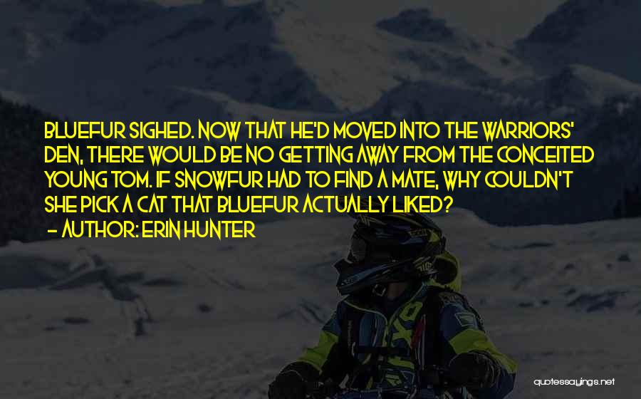 Erin Hunter Quotes: Bluefur Sighed. Now That He'd Moved Into The Warriors' Den, There Would Be No Getting Away From The Conceited Young