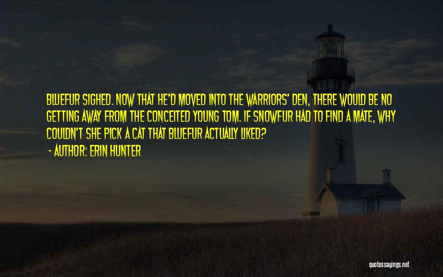Erin Hunter Quotes: Bluefur Sighed. Now That He'd Moved Into The Warriors' Den, There Would Be No Getting Away From The Conceited Young