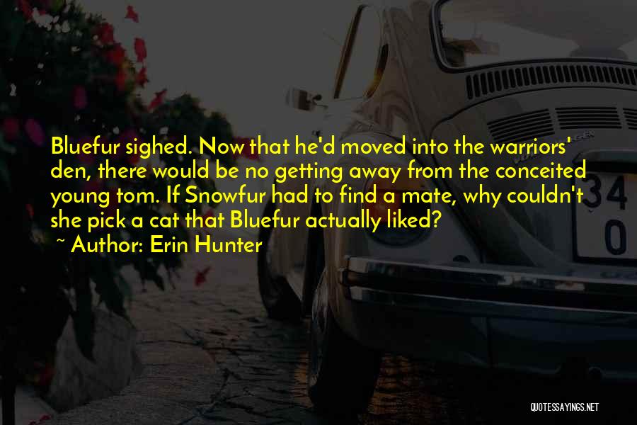 Erin Hunter Quotes: Bluefur Sighed. Now That He'd Moved Into The Warriors' Den, There Would Be No Getting Away From The Conceited Young
