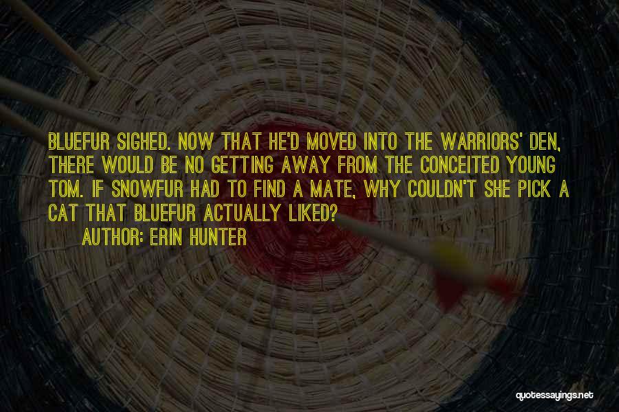 Erin Hunter Quotes: Bluefur Sighed. Now That He'd Moved Into The Warriors' Den, There Would Be No Getting Away From The Conceited Young