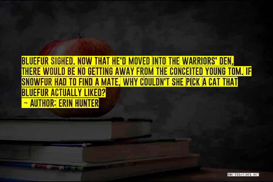 Erin Hunter Quotes: Bluefur Sighed. Now That He'd Moved Into The Warriors' Den, There Would Be No Getting Away From The Conceited Young