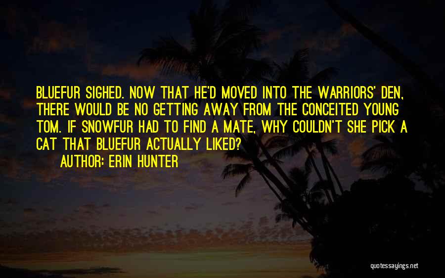 Erin Hunter Quotes: Bluefur Sighed. Now That He'd Moved Into The Warriors' Den, There Would Be No Getting Away From The Conceited Young