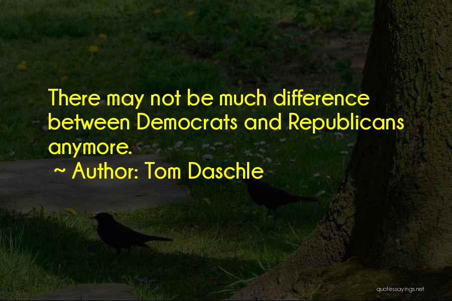 Tom Daschle Quotes: There May Not Be Much Difference Between Democrats And Republicans Anymore.
