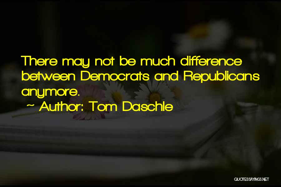 Tom Daschle Quotes: There May Not Be Much Difference Between Democrats And Republicans Anymore.