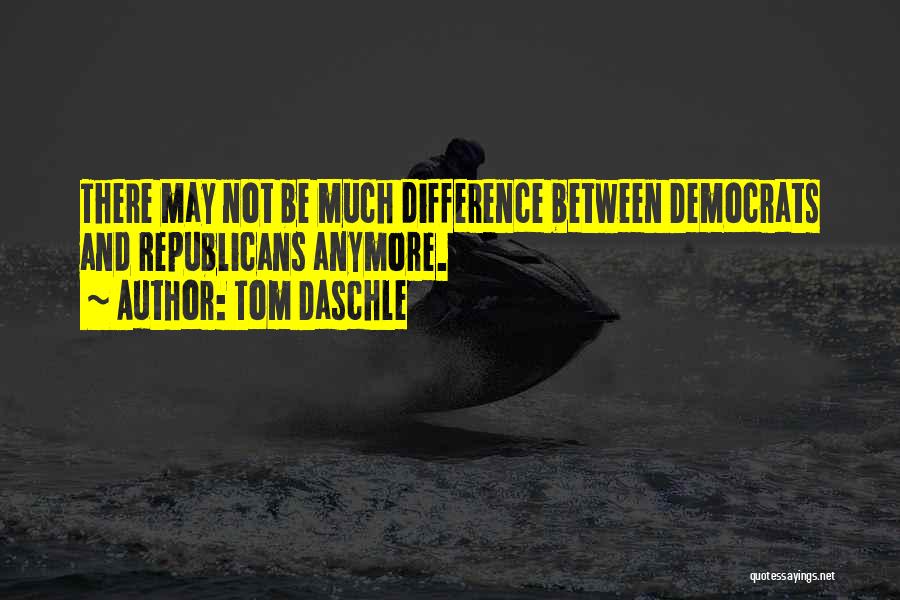 Tom Daschle Quotes: There May Not Be Much Difference Between Democrats And Republicans Anymore.