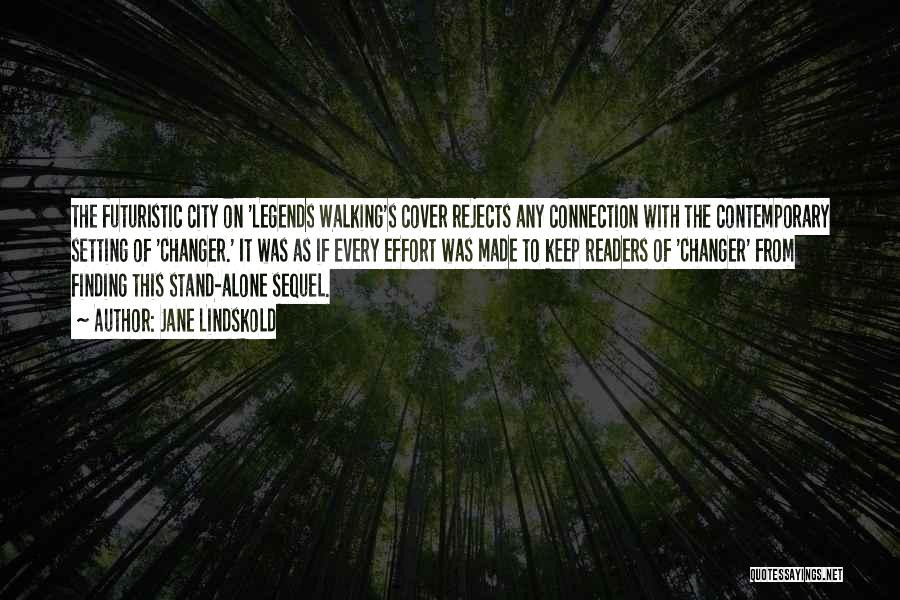 Jane Lindskold Quotes: The Futuristic City On 'legends Walking's Cover Rejects Any Connection With The Contemporary Setting Of 'changer.' It Was As If