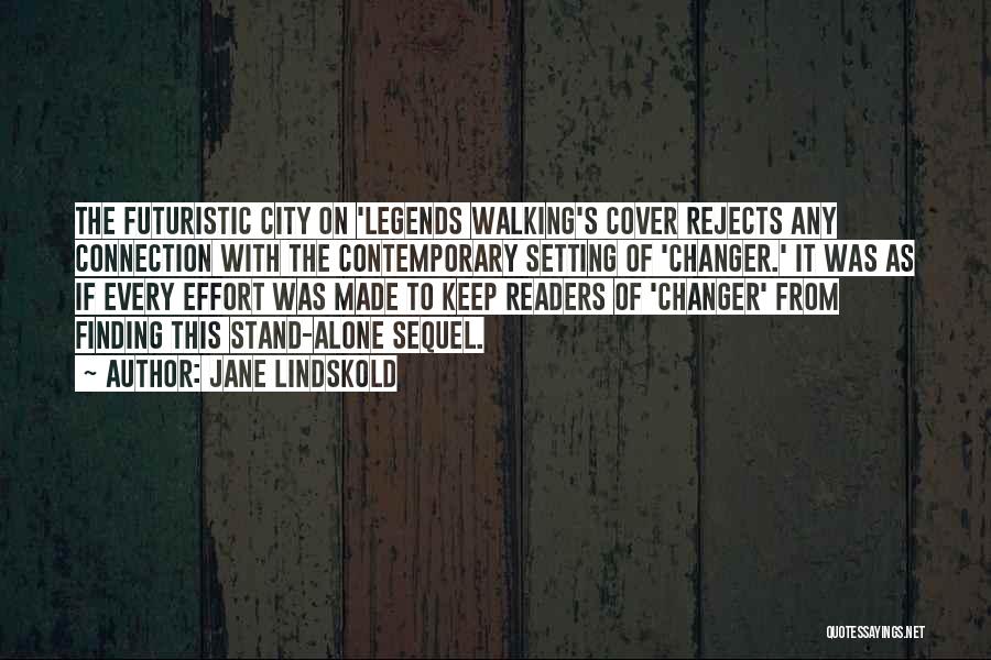 Jane Lindskold Quotes: The Futuristic City On 'legends Walking's Cover Rejects Any Connection With The Contemporary Setting Of 'changer.' It Was As If