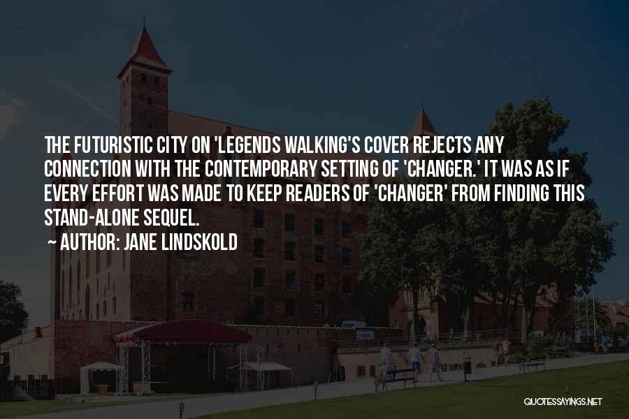 Jane Lindskold Quotes: The Futuristic City On 'legends Walking's Cover Rejects Any Connection With The Contemporary Setting Of 'changer.' It Was As If