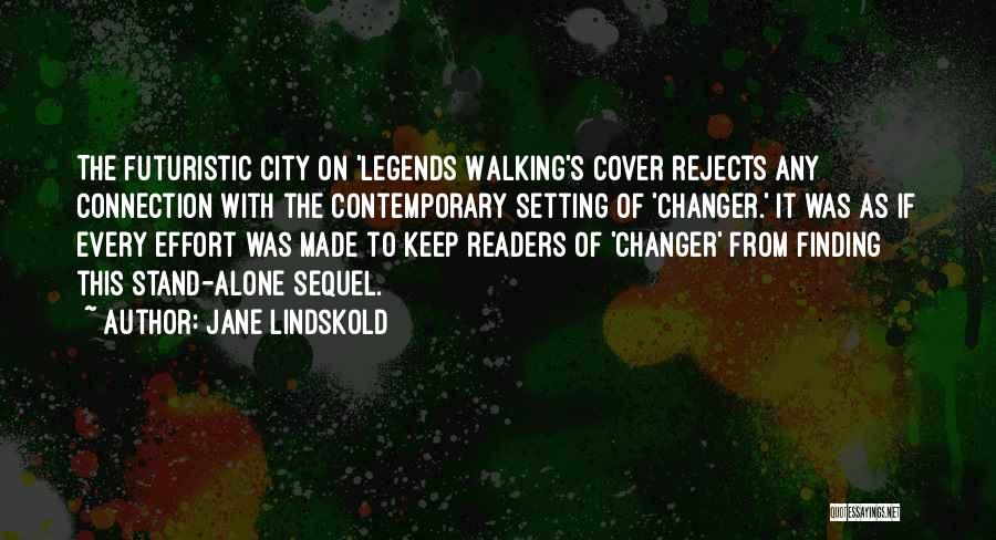 Jane Lindskold Quotes: The Futuristic City On 'legends Walking's Cover Rejects Any Connection With The Contemporary Setting Of 'changer.' It Was As If