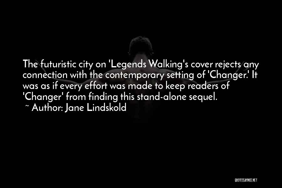 Jane Lindskold Quotes: The Futuristic City On 'legends Walking's Cover Rejects Any Connection With The Contemporary Setting Of 'changer.' It Was As If