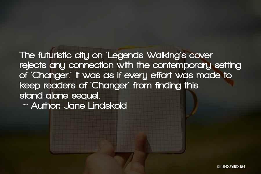 Jane Lindskold Quotes: The Futuristic City On 'legends Walking's Cover Rejects Any Connection With The Contemporary Setting Of 'changer.' It Was As If