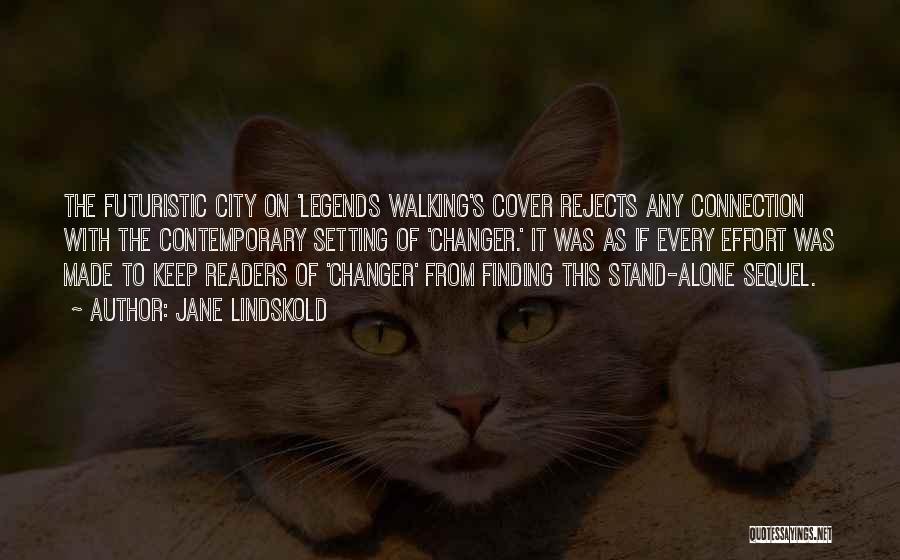 Jane Lindskold Quotes: The Futuristic City On 'legends Walking's Cover Rejects Any Connection With The Contemporary Setting Of 'changer.' It Was As If