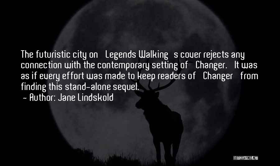Jane Lindskold Quotes: The Futuristic City On 'legends Walking's Cover Rejects Any Connection With The Contemporary Setting Of 'changer.' It Was As If