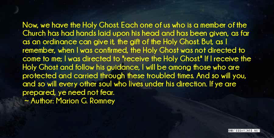 Marion G. Romney Quotes: Now, We Have The Holy Ghost. Each One Of Us Who Is A Member Of The Church Has Had Hands