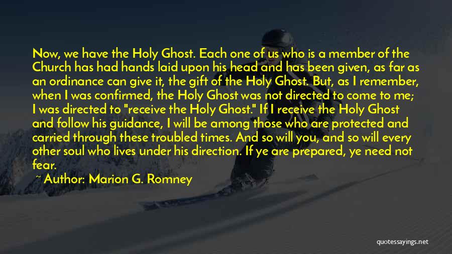 Marion G. Romney Quotes: Now, We Have The Holy Ghost. Each One Of Us Who Is A Member Of The Church Has Had Hands