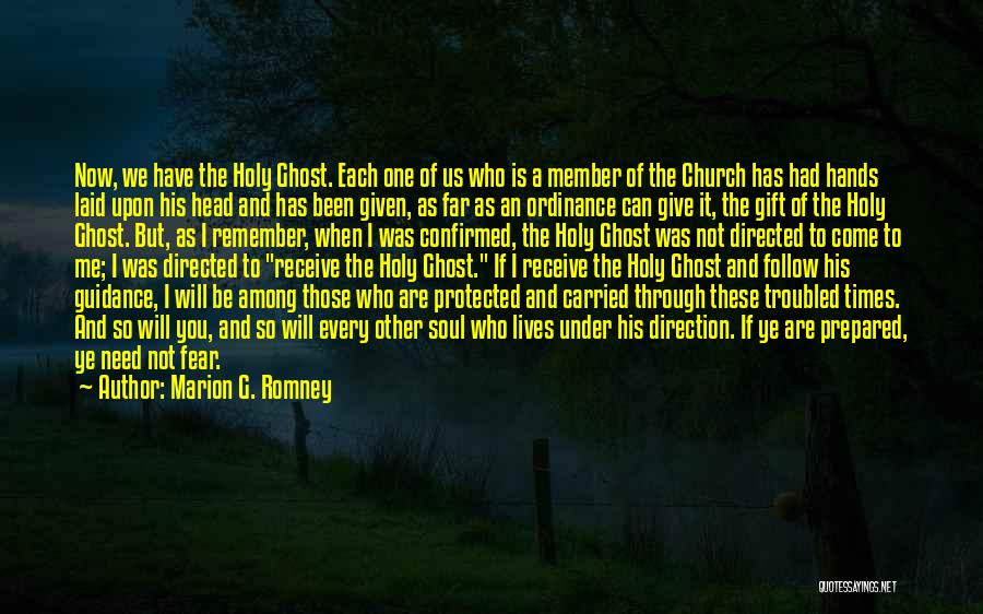 Marion G. Romney Quotes: Now, We Have The Holy Ghost. Each One Of Us Who Is A Member Of The Church Has Had Hands