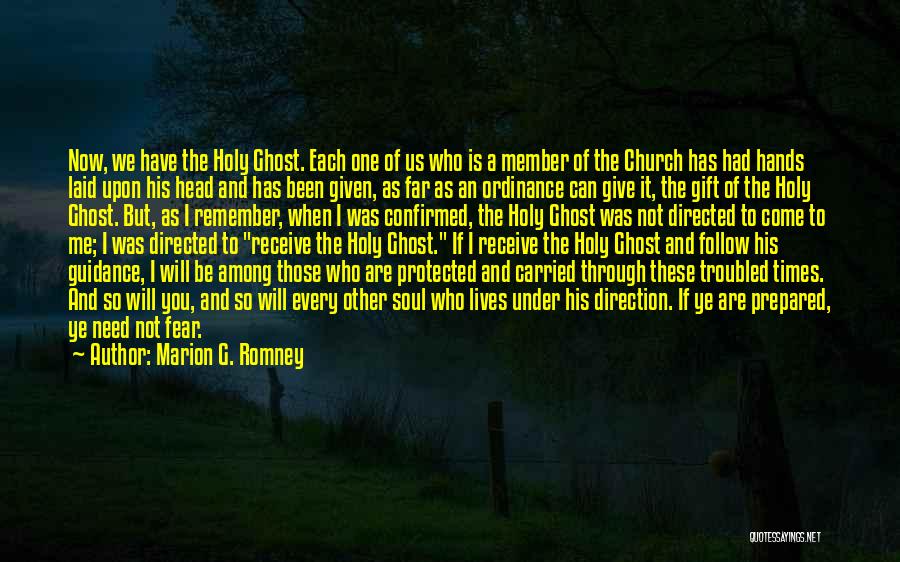 Marion G. Romney Quotes: Now, We Have The Holy Ghost. Each One Of Us Who Is A Member Of The Church Has Had Hands