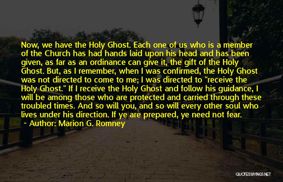 Marion G. Romney Quotes: Now, We Have The Holy Ghost. Each One Of Us Who Is A Member Of The Church Has Had Hands