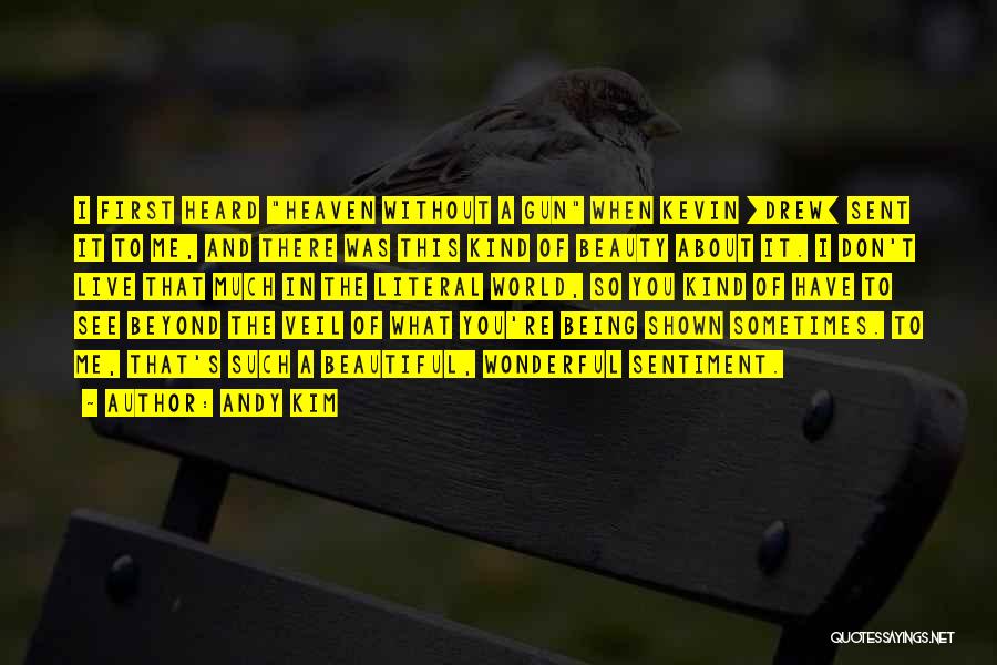 Andy Kim Quotes: I First Heard Heaven Without A Gun When Kevin [drew] Sent It To Me, And There Was This Kind Of