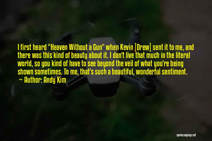 Andy Kim Quotes: I First Heard Heaven Without A Gun When Kevin [drew] Sent It To Me, And There Was This Kind Of