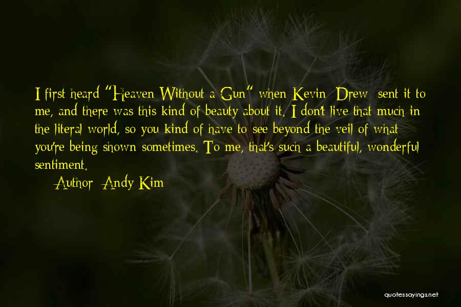 Andy Kim Quotes: I First Heard Heaven Without A Gun When Kevin [drew] Sent It To Me, And There Was This Kind Of