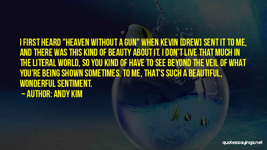 Andy Kim Quotes: I First Heard Heaven Without A Gun When Kevin [drew] Sent It To Me, And There Was This Kind Of