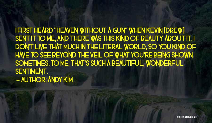 Andy Kim Quotes: I First Heard Heaven Without A Gun When Kevin [drew] Sent It To Me, And There Was This Kind Of