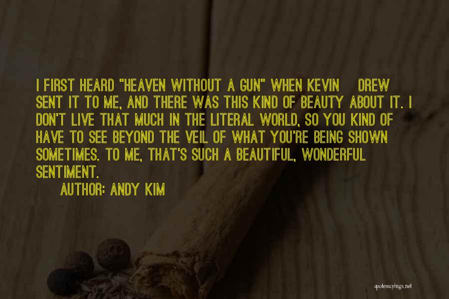 Andy Kim Quotes: I First Heard Heaven Without A Gun When Kevin [drew] Sent It To Me, And There Was This Kind Of