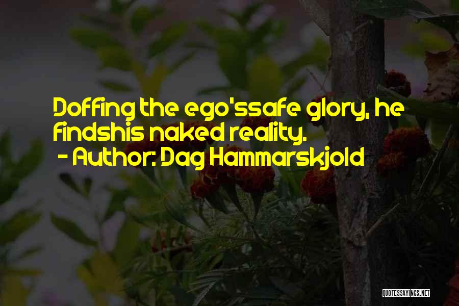 Dag Hammarskjold Quotes: Doffing The Ego'ssafe Glory, He Findshis Naked Reality.