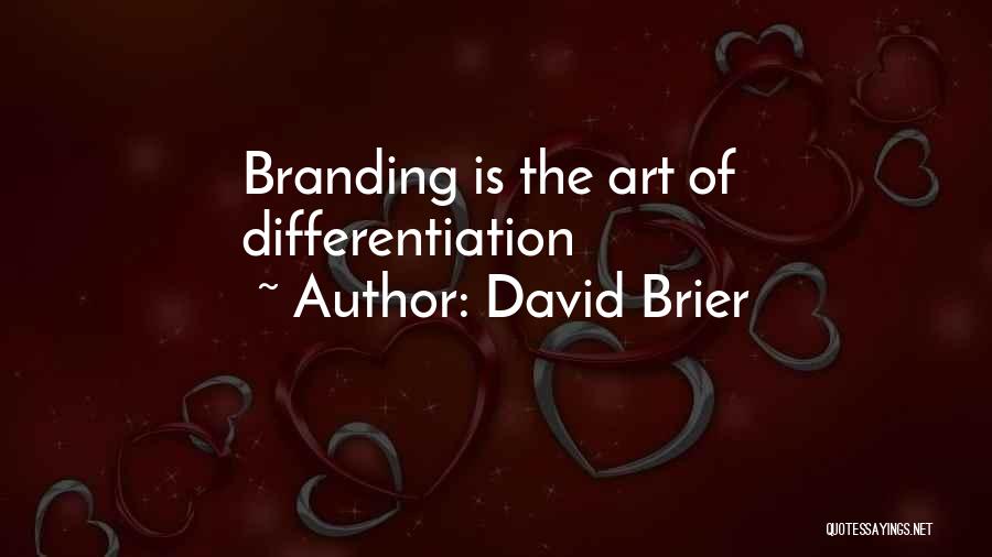 David Brier Quotes: Branding Is The Art Of Differentiation