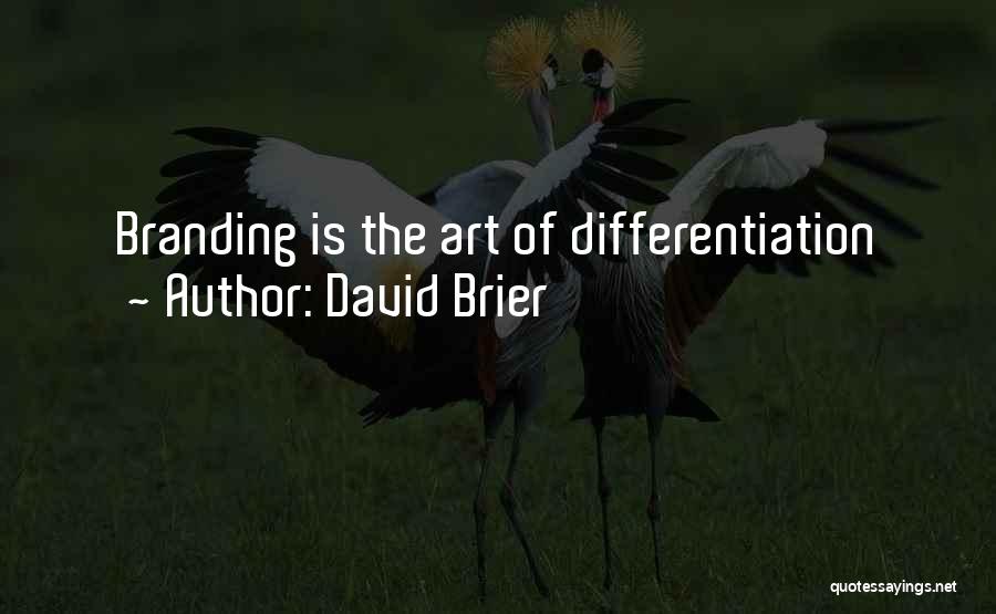 David Brier Quotes: Branding Is The Art Of Differentiation