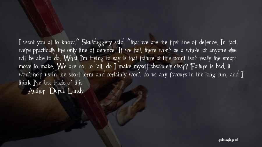 Derek Landy Quotes: I Want You All To Know, Skulduggery Said, That We Are The First Line Of Defence. In Fact, We're Practically