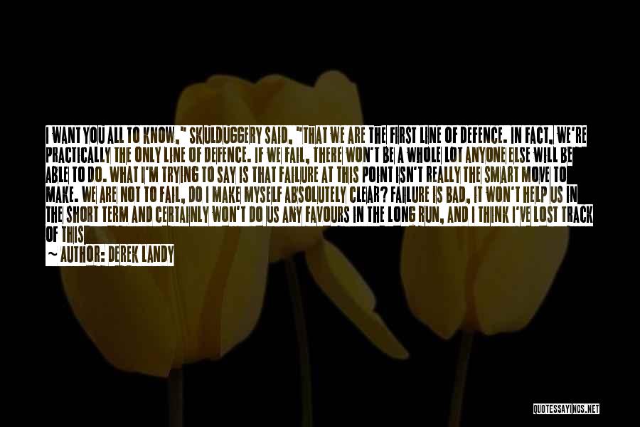 Derek Landy Quotes: I Want You All To Know, Skulduggery Said, That We Are The First Line Of Defence. In Fact, We're Practically