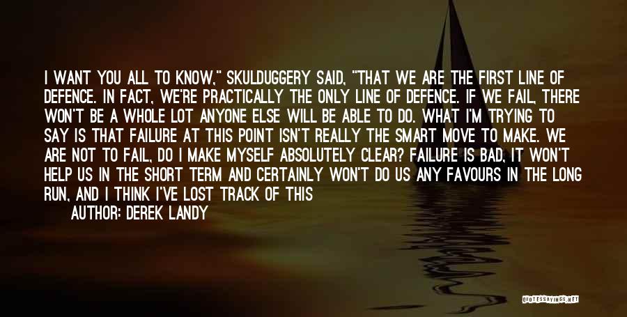 Derek Landy Quotes: I Want You All To Know, Skulduggery Said, That We Are The First Line Of Defence. In Fact, We're Practically