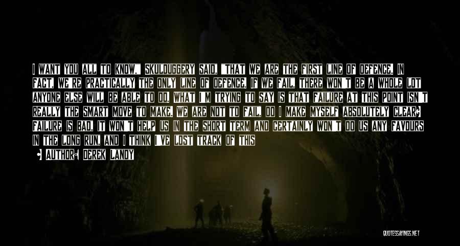 Derek Landy Quotes: I Want You All To Know, Skulduggery Said, That We Are The First Line Of Defence. In Fact, We're Practically