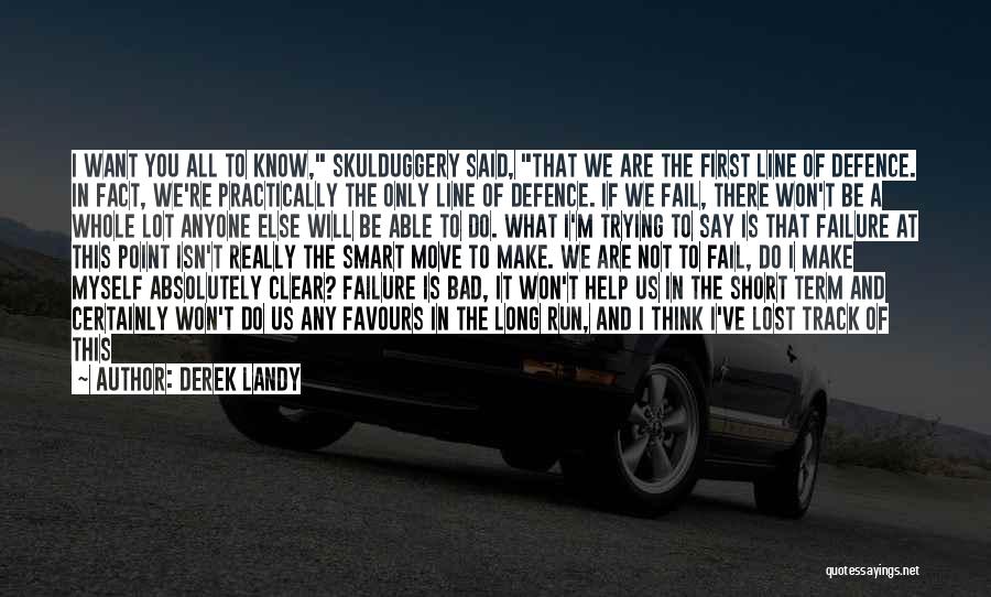 Derek Landy Quotes: I Want You All To Know, Skulduggery Said, That We Are The First Line Of Defence. In Fact, We're Practically