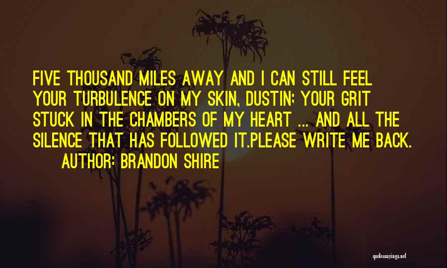 Brandon Shire Quotes: Five Thousand Miles Away And I Can Still Feel Your Turbulence On My Skin, Dustin; Your Grit Stuck In The