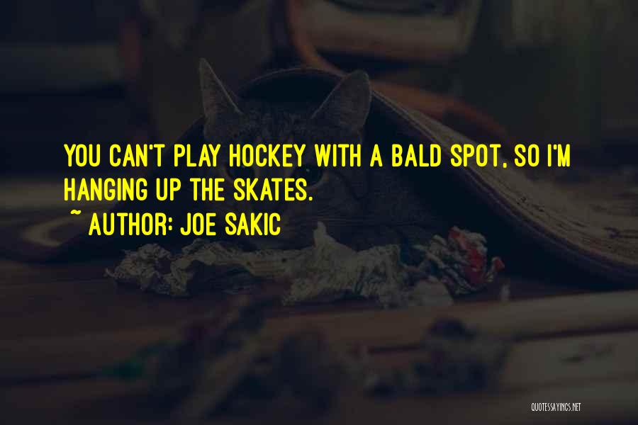 Joe Sakic Quotes: You Can't Play Hockey With A Bald Spot, So I'm Hanging Up The Skates.