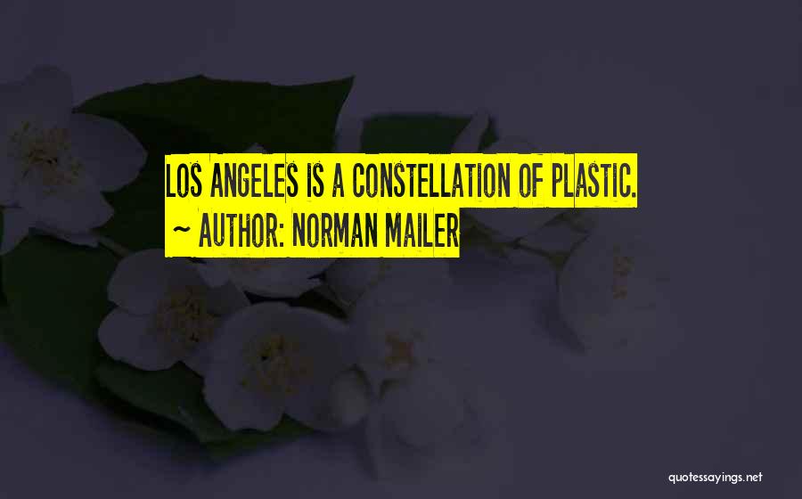 Norman Mailer Quotes: Los Angeles Is A Constellation Of Plastic.