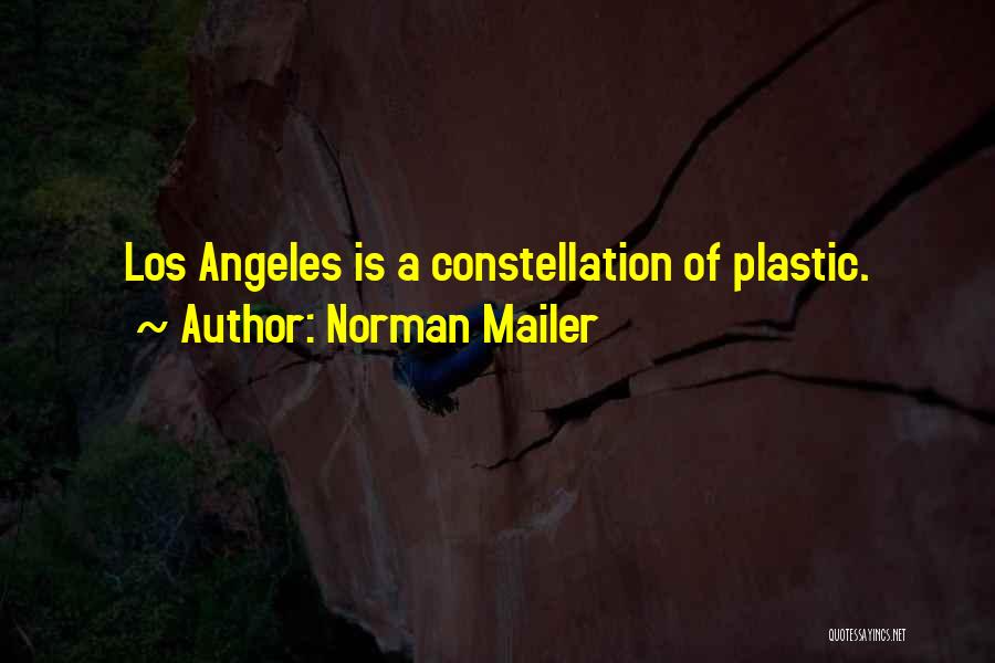 Norman Mailer Quotes: Los Angeles Is A Constellation Of Plastic.